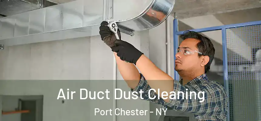  Air Duct Dust Cleaning Port Chester - NY