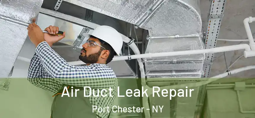  Air Duct Leak Repair Port Chester - NY