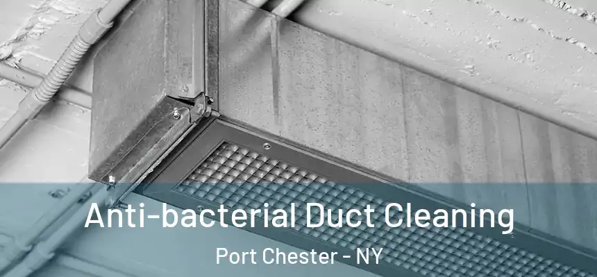  Anti-bacterial Duct Cleaning Port Chester - NY