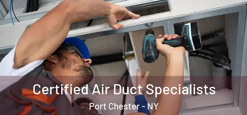 Certified Air Duct Specialists Port Chester - NY