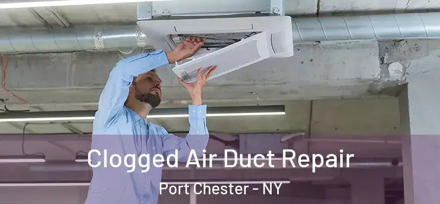  Clogged Air Duct Repair Port Chester - NY