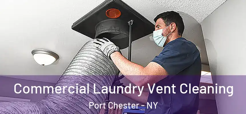  Commercial Laundry Vent Cleaning Port Chester - NY