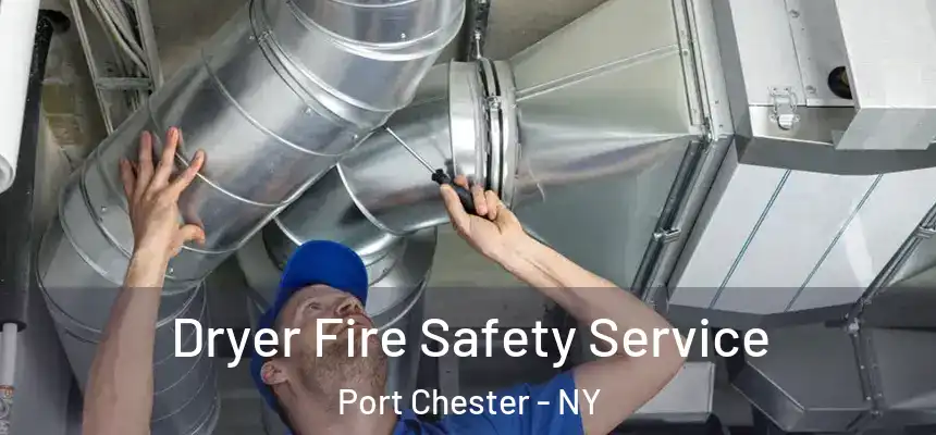  Dryer Fire Safety Service Port Chester - NY