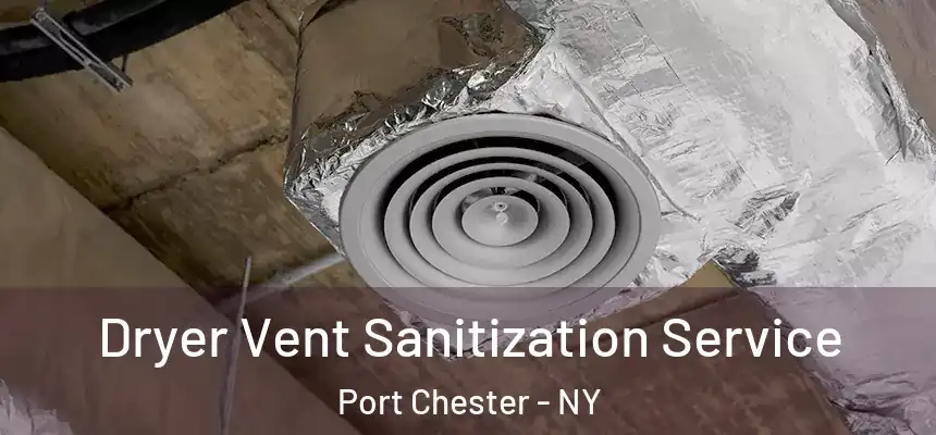  Dryer Vent Sanitization Service Port Chester - NY