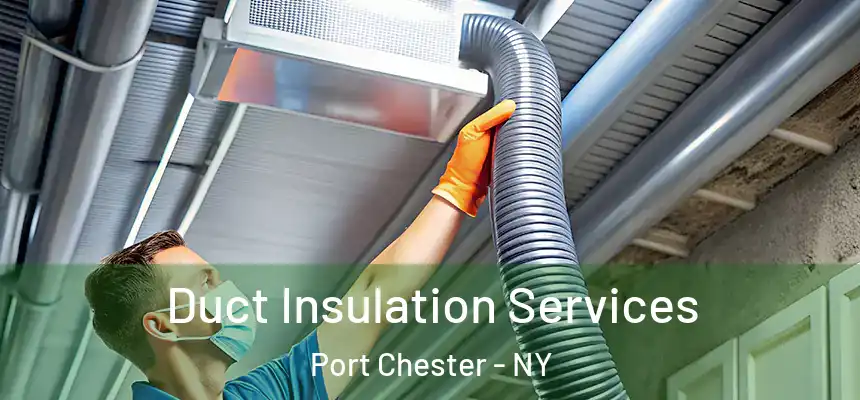  Duct Insulation Services Port Chester - NY