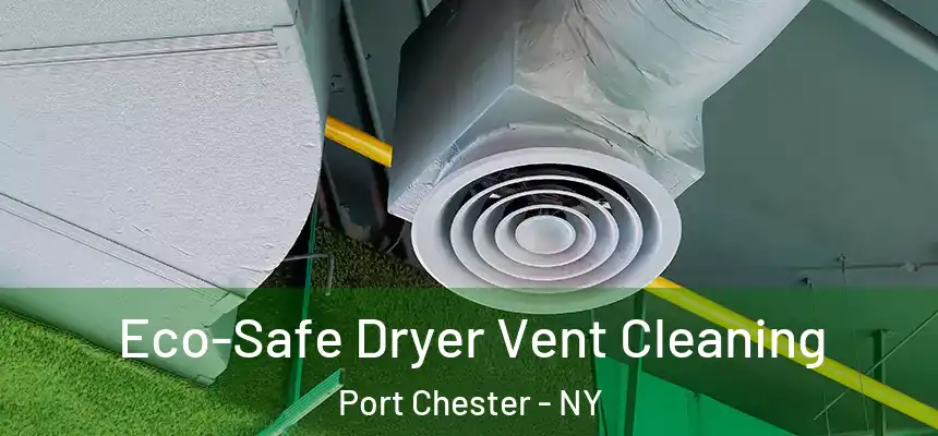  Eco-Safe Dryer Vent Cleaning Port Chester - NY