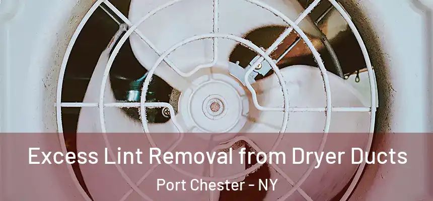  Excess Lint Removal from Dryer Ducts Port Chester - NY