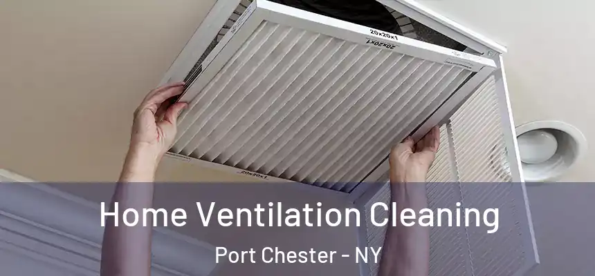  Home Ventilation Cleaning Port Chester - NY