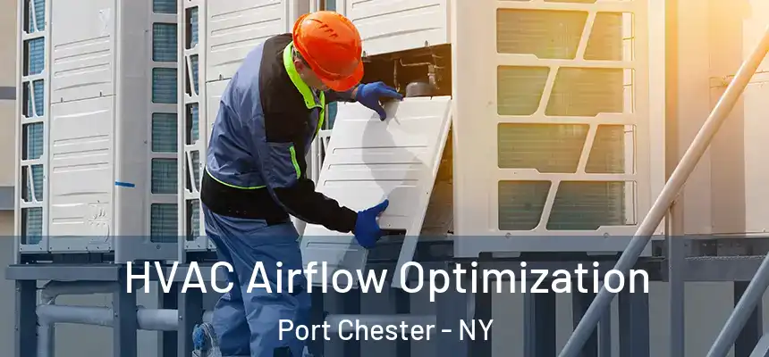  HVAC Airflow Optimization Port Chester - NY