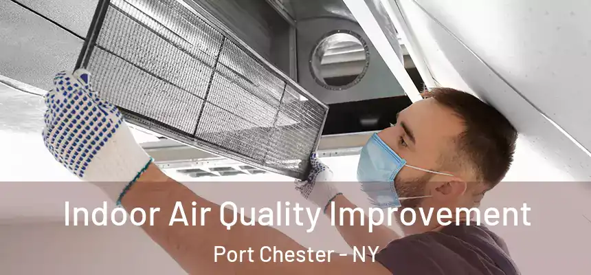  Indoor Air Quality Improvement Port Chester - NY