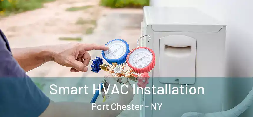  Smart HVAC Installation Port Chester - NY