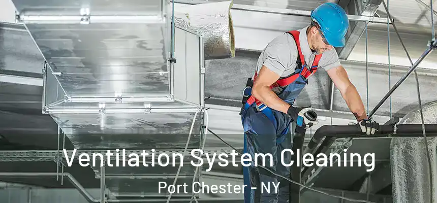  Ventilation System Cleaning Port Chester - NY